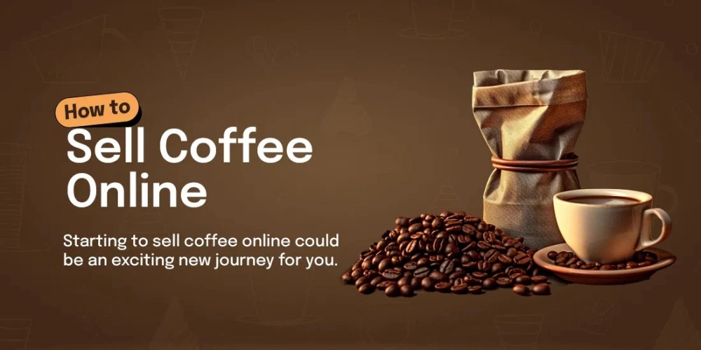 Selling Coffee Online: The Ultimate Guide for Beginners 1 selling coffee online